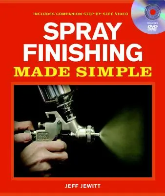 Spray Finishing Made Simple: A Book and Step-by-Step Companion DVD [With DVD] (Kniha a doprovodné DVD krok za krokem) - Spray Finishing Made Simple: A Book and Step-By-Step Companion DVD [With DVD]
