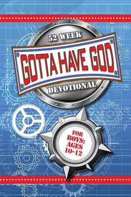 Gotta Have God 52 Week Devotional for Boys Ages 10-12 (52 týdnů zbožnosti pro chlapce ve věku 10-12 let) - Gotta Have God 52 Week Devotional for Boys Ages 10-12