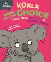 Na chování záleží: Koala se rozhoduje správně - kniha o volbách a následcích - Behaviour Matters: Koala Makes the Right Choice - A book about choices and consequences