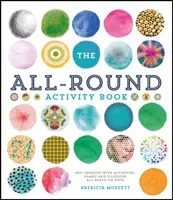The All-Round Activity Book: Všestranná kniha pro všechny: Kreativní aktivity, hry a iluze založené na tečkách - The All-Round Activity Book: Get Creative with Activities, Games and Illusions All Based on Dots