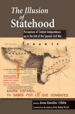 Iluze státnosti: Vnímání katalánské nezávislosti do konce španělské občanské války - The Illusion of Statehood: Perceptions of Catalan Independence Up to the End of the Spanish Civil War