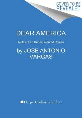 Drahá Ameriko: Zápisky občana bez dokladů - Dear America: Notes of an Undocumented Citizen