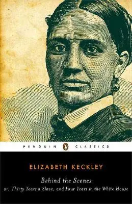 Ze zákulisí: Třicet let v otroctví a čtyři roky v Bílém domě - Behind the Scenes: Or, Thirty Years a Slave, and Four Years in the White House
