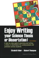 Užijte si psaní vědecké práce nebo disertace!: A Step-By-Step Guide to Planning and Writing a Thesis or Dissertation for Undergraduate and Gradua. - Enjoy Writing Your Science Thesis or Dissertation!: A Step-By-Step Guide to Planning and Writing a Thesis or Dissertation for Undergraduate and Gradua