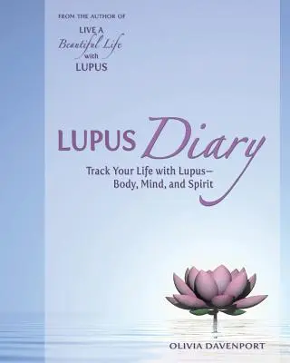 Lupusový deník: Deník: Sledujte svůj život s lupusem - tělem, myslí i duchem - Lupus Diary: Track Your Life with Lupus--Body, Mind, and Spirit