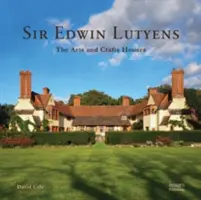 Sir Edwin Lutyens: Uměleckořemeslné domy - Sir Edwin Lutyens: The Arts & Crafts Houses