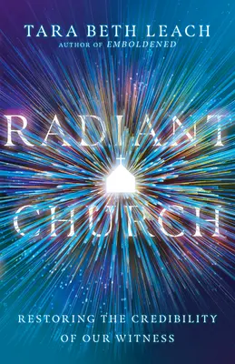 Zářivá církev: Obnovení věrohodnosti našeho svědectví - Radiant Church: Restoring the Credibility of Our Witness