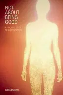 Není to o tom být dobrý: Praktický průvodce buddhistickou etikou - Not about Being Good: A Practical Guide to Buddhist Ethics