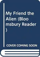 Můj přítel mimozemšťan: Čítanka Bloomsbury - My Friend the Alien: A Bloomsbury Reader