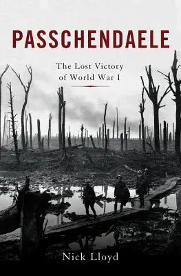 Passchendaele: Ztracené vítězství první světové války - Passchendaele: The Lost Victory of World War I