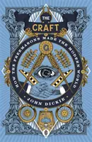 Řemeslo - Jak svobodní zednáři stvořili moderní svět - Craft - How the Freemasons Made the Modern World