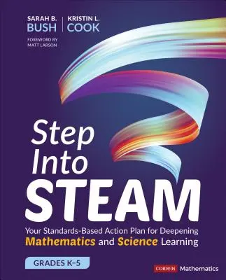 Step Into Steam, Grades K-5: Your Standards-Based Action Plan for Deepening Mathematics and Science Learning (Krok vpřed, třídy K-5: Akční plán pro prohloubení výuky matematiky a přírodních věd založený na standardech) - Step Into Steam, Grades K-5: Your Standards-Based Action Plan for Deepening Mathematics and Science Learning