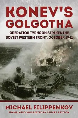 Koněvova Golgota: Operace Tajfun zasahuje sovětskou západní frontu, říjen 1941 - Konev's Golgotha: Operation Typhoon Strikes the Soviet Western Front, October 1941