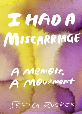 Měla jsem potrat: A Memoir, a Movement - I Had a Miscarriage: A Memoir, a Movement