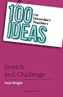100 nápadů pro učitele středních škol: Stretch and Challenge (Roztáhněte se a vyzvěte) - 100 Ideas for Secondary Teachers: Stretch and Challenge