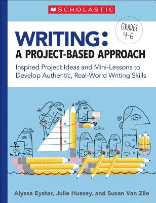 Psaní: A Project-Based Approach: Inspirativní nápady na projekty a minilekce k rozvoji autentických dovedností psaní v reálném světě - Writing: A Project-Based Approach: Inspired Project Ideas and Mini-Lessons to Develop Authentic, Real-World Writing Skills