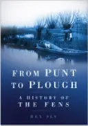 From Punt to Plugh - A History of the Fens (Od píšťaly k pluhu - dějiny Fens) - From Punt to Plough - A History of the Fens