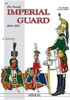 Francouzská císařská garda 1800-1815. Svazek 2: Kavalerie - The French Imperial Guard 1800-1815. Volume 2: Cavalry
