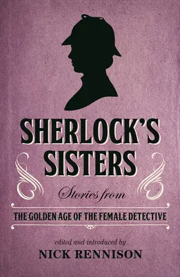 Sherlockovy sestry: Příběhy ze zlatého věku ženské detektivky - Sherlock's Sisters: Stories from the Golden Age of the Female Detective