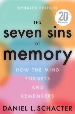 Sedm hříchů paměti - aktualizované vydání: Jak mysl zapomíná a vzpomíná - The Seven Sins of Memory Updated Edition: How the Mind Forgets and Remembers