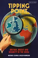 Bod zlomu: Británie, brexit a bezpečnost v roce 2020 - Tipping Point: Britain, Brexit and Security in the 2020s