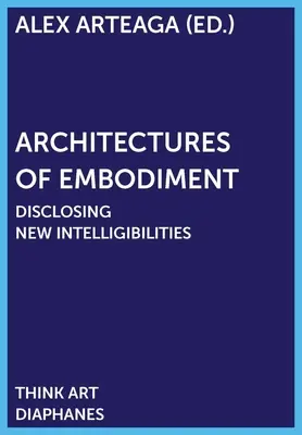 Architectures of Embodiment: Odhalování nových inteligencí - Architectures of Embodiment: Disclosing New Intelligibilities