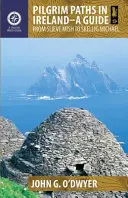 Poutní stezky v Irsku: Průvodce po poutních místech: Od Slieve Mish ke Skellig Michael - Pilgrim Paths in Ireland: A Guide: From Slieve Mish to Skellig Michael