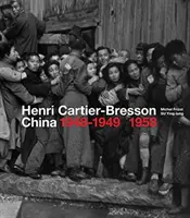 Henri Cartier-Bresson: Čína 1948-1949, 1958 - Henri Cartier-Bresson: China 1948-1949, 1958