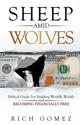 Ovce mezi vlky: Biblický průvodce pro budování světského bohatství a finanční svobodu (v angličtině) - Sheep Amid Wolves: Biblical Guide For Building Worldly Wealth and Becoming Financially Free