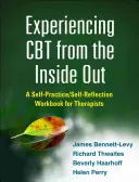 Zkušenosti s CBT zevnitř: Sebapraktická cvičebnice pro terapeuty a sebereflexi. - Experiencing CBT from the Inside Out: A Self-Practice/Self-Reflection Workbook for Therapists
