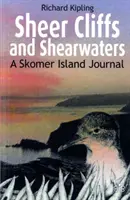 Sheer Cliffs and Shearwaters - A Skomer Island Journal (Útesy a střihouni - deník z ostrova Skomer) - Sheer Cliffs and Shearwaters - A Skomer Island Journal