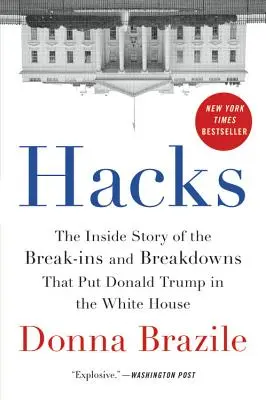 Hacky: Příběh zevnitř o vloupáních a poruchách, díky nimž se Donald Trump dostal do Bílého domu - Hacks: The Inside Story of the Break-Ins and Breakdowns That Put Donald Trump in the White House