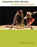 Skládání při tanci: Improvizace jako společník - Composing While Dancing: An Improviseras Companion