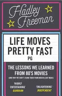 Život plyne docela rychle - Lekce, které jsme se naučili z filmů z osmdesátých let (a proč už se je z filmů neučíme) - Life Moves Pretty Fast - The Lessons We Learned from Eighties Movies (and Why We Don't Learn Them from Movies Any More)