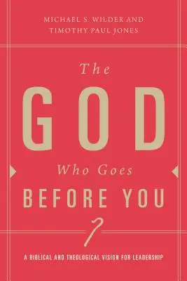 Bůh, který jde před tebou: Pastorační vedení jako následování zaměřené na Krista - The God Who Goes Before You: Pastoral Leadership as Christ-Centered Followership