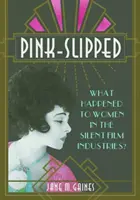 Pink-Slipped: Co se stalo s ženami v němém filmu? - Pink-Slipped: What Happened to Women in the Silent Film Industries?
