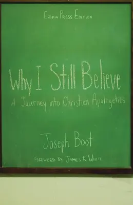 Proč stále věřím: Cesta ke křesťanské apologetice: Jak věřit? - Why I Still Believe: A Journey into Christian Apologetics