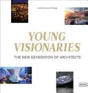 Mladí vizionáři: Nová generace architektů - Young Visionaries: The New Generation of Architects