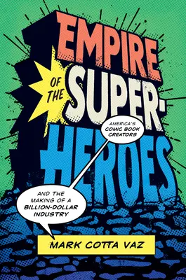 Říše superhrdinů: Američtí tvůrci komiksů a vznik miliardového průmyslu - Empire of the Superheroes: America's Comic Book Creators and the Making of a Billion-Dollar Industry