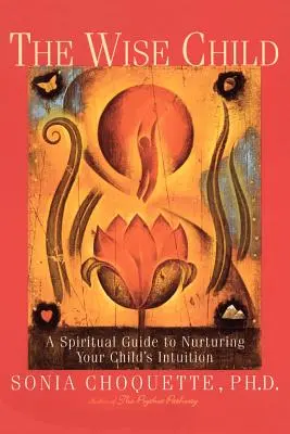 Moudré dítě: Duchovní průvodce pro rozvíjení intuice vašeho dítěte: Moudrá inteligence (2) - nové vydání - The Wise Child: A Spiritual Guide to Nurturing Your Child's Intuition