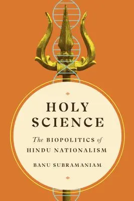 Svatá věda: Biopolitika hinduistického nacionalismu - Holy Science: The Biopolitics of Hindu Nationalism