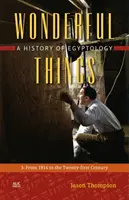 Podivuhodné věci: Dějiny egyptologie: 3: Od roku 1914 do 21. století - Wonderful Things: A History of Egyptology: 3: From 1914 to the Twenty-First Century