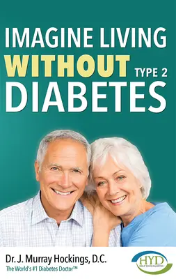 Představte si život bez cukrovky druhého typu (revidované a aktualizované vydání) - Imagine Living Without Type Two Diabetes (Revised & Updated)