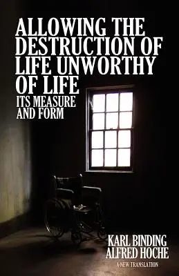 Povolení ničení života Nehodný života: Jeho míra a forma - Allowing the Destruction of Life Unworthy of Life: Its Measure and Form