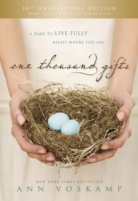 Tisíc darů: 10. výroční vydání: Dva tisíce výtisků: 10. vydání: Odvaha žít naplno tam, kde právě jste - One Thousand Gifts 10th Anniversary Edition: A Dare to Live Fully Right Where You Are
