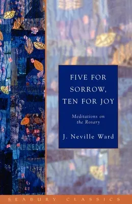 Pět pro smutek, deset pro radost: Růžencové meditace, pro štěstí a pro radost - Five for Sorrow, Ten for Joy: Meditations on the Rosary