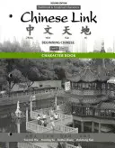 Kniha znaků pro čínštinu Odkaz: Čínština pro začátečníky, tradiční a zjednodušená verze znaků, úroveň 1/část 2 - Character Book for Chinese Link: Beginning Chinese, Traditional & Simplified Character Versions, Level 1/Part 2