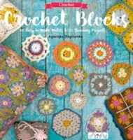 Háčkované bloky: 60 snadno proveditelných motivů a 15 úžasných projektů - Crochet Blocks: 60 Easy-To-Make Motifs & 15 Stunning Projects