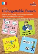 Nezapomenutelná francouzština (2. vydání): Paměťové triky, které vám pomohou naučit se a zapamatovat si francouzskou gramatiku a slovní zásobu. - Unforgettable French (2nd Edition): Memory Tricks to Help You Learn and Remember French Grammar and Vocabulary