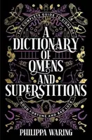 Slovník věšteb a pověr - Kompletní průvodce znameními štěstí a smůly - Dictionary of Omens and Superstitions - The Complete Guide to Signs of Good Fortune and Bad Luck